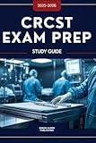 CRCST EXAM PREP STUDY GUIDE 2025-2026: Realistic Practice Questions & Detailed Answers, Explanation, and Experts’ tips to Pass the Certified Registered Central Service Technician Exam with Confidence!