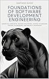 Foundations of Software Development Engineering: Essential Concepts, Design Strategies, Coding Standards, Testing Techniques, and Project Leadership