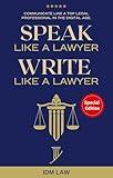 Speak Like a Lawyer: Write Like a Lawyer: Communicate Like a Top Legal Professional in the Digital Age. : For Law Students, Attorneys, Lawyers, and Paralegals.