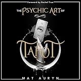 The Psychic Art of Tarot: Opening Your Inner Eye for More Insightful Readings