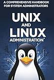 UNIX and Linux Administration: A Comprehensive Handbook for System Administrators