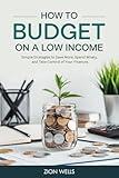 How to Budget on a Low Income: Simple Strategies to Save More, Spend Wisely, and Take Control of Your Finances