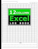 12 Column Excel Log Book: Blank Spreadsheet Notebook for Data Tracking, Accounting & Budgeting | 120 Pages – 8.5 x 11 in