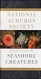 National Audubon Society Field Guide to Seashore Creatures: North America (National Audubon Society Field Guides)
