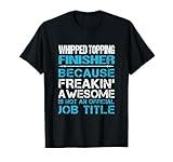 Whipped Topping Finisher - Freaking Awesome T-Shirt