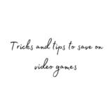 Tricks and tips to save on video games