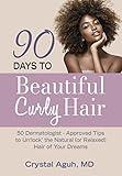 90 Days to Beautiful Curly Hair: 50 Dermatologist-Approved Tips to Un“lock” The Natural (or Relaxed) Hair of Your Dreams (90 Days to Beautiful Hair)