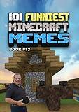 101 FUNNIEST MINECRAFT MEMES: BOOK 13 (MINECRAFT FUNNIEST MEMES)