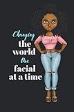 CHANGING THE WORLD ONE FACIAL AT A TIME: lined journal. Gift for estheticians, dermatologists, and other skin care professionals to write in. (ESTHETICIAN APPRECIATION)