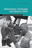 Global Justice, Christology and Christian Ethics (New Studies in Christian Ethics)