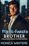 My Ex-Fiancé's Brother: A Billionaire Enemies to Lovers Romance