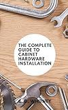 The Complete Guide to Cabinet Hardware Installation (Complete Home Upgrade Series)