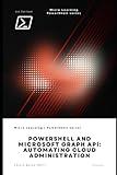 PowerShell and Microsoft Graph API: Automating Cloud Administration
