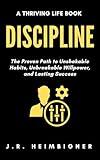 Discipline: The Proven Path to Unshakable Habits, Unbreakable Willpower, and Lasting Success (Thriving Life Books)