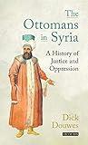 The Ottomans in Syria: A History of Justice and Oppression