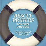 Rescue Prayers for Grief and Loss: 30 Days of Prayer for Times of Crisis