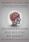 Understanding and Helping an Addict (and keeping your sanity)