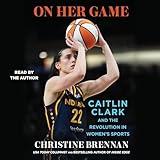 On Her Game: Caitlin Clark and the Revolution in Women's Sports