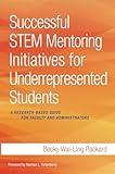 Successful STEM Mentoring Initiatives for Underrepresented Students: A Research-Based Guide for Faculty and Administrators