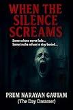WHEN THE SILENCE SCREAMS: Some echoes never fade. Some truths refuse to stay buried. | Psychological Thriller with Jaw-Dropping Twists and Mind-Bending Turns