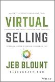 Virtual Selling: A Quick-Start Guide to Leveraging Video, Technology, and Virtual Communication Channels to Engage Remote Buyers and Close Deals Fast (Jeb Blount)