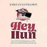 Hey, Hun: Sales, Sisterhood, Supremacy, and the Other Lies Behind Multilevel Marketing