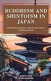 Buddhism and Shintoism in Japan: Exploring Buddhist Temples and Shinto Shrines in Japan