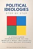 Political Ideologies Step by Step: A Structured Introduction to the World’s Most Influential Political Belief Systems (Social Science Step by Step)