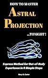 How to Master Astral Projection - Tonight!: Express Method for Out-of-Body Experience in 8 Simple Steps