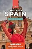 SPAIN TRAVEL GUIDE: 245 Pages of Inspiration and Ideas for Your Trip
