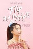 Flip the Script: A Heartfelt Young Adult Romance of K-Drama Tropes, Fake Dating, and On-Screen Rivalry