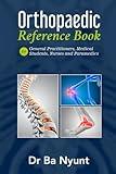 Orthopaedic Reference Book for General Practitioners, Medical Students, Nurses and Paramedics: The Orthopaedic Surgeon's Handbook