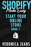 Start Your Online Business: A Step-by-Step Guide To Establishing a Profitable eCommerce Business with Shopify (Shopify Made Easy - 2024 ADDITION)