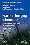 Practical Imaging Informatics: Foundations and Applications for Medical Imaging