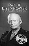 Dwight Eisenhower: A Life From Beginning to End (Biographies of US Presidents)