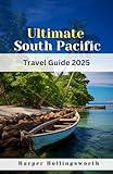 Ultimate South Pacific Travel Guide 2025: Island Adventures, Exotic Flavors & Epic Escapes to Unforgettable Outdoor Experiences