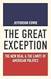 The Great Exception: The New Deal and the Limits of American Politics (Politics and Society in Modern America Book 120)