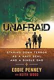 UNAFRAID: Staring Down Terror As A Navy SEAL and a Single Dad: Adapted for Young Adults