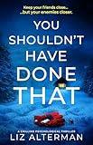 You Shouldn't Have Done That: a chilling psychological thriller