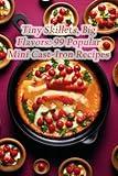 Tiny Skillets, Big Flavors: 99 Popular Mini Cast-Iron Recipes
