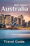 Australia Travel Guide 2025: Planning Your Trip, Recommended Places to Stay, Must-See Attractions and Insider Tips for First-time Visitors
