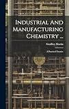 Industrial And Manufacturing Chemistry ...: A Practical Treatise
