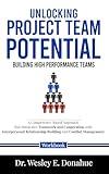 Unlocking Project Team Potential: Building High Performance Teams: A Competency-Based Approach that Integrates Teamwork and Cooperation with Interpersonal ... for Structured Learning Book 1037)