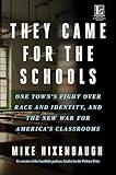 They Came for the Schools: One Town's Fight Over Race and Identity, and the New War for America's Classrooms: An Eye-Opening Education Exposé with a Timely ... the Truth About Public School Privatization