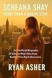 Scheana Shay: More Than A Bravo Star: An Unofficial Biography of Scheana Shay’s Rise from Reality TV to Pop Culture Icon