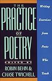 The Practice of Poetry: Writing Exercises From Poets Who Teach