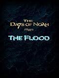 The Days of Noah: The Flood - Part 1 of 4