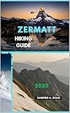ZERMATT HIKING GUIDE 2025 (Wanderlust Diaries 2025 Book 11)