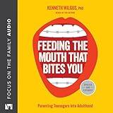 Feeding the Mouth That Bites You: Parenting Teenagers into Adulthood