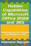 Hidden Capabilities of Microsoft Office 2024 and 365: Unlocking Secret Features and Advanced Tools (VBA & macros)